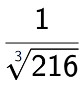 A LaTex expression showing 1 over 3-th root of 216