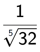 A LaTex expression showing 1 over 5-th root of 32