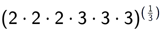 A LaTex expression showing (2 times 2 times 2 times 3 times 3 times 3) to the power of (1 over 3 )