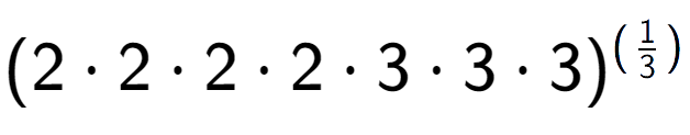 A LaTex expression showing (2 times 2 times 2 times 2 times 3 times 3 times 3) to the power of (1 over 3 )