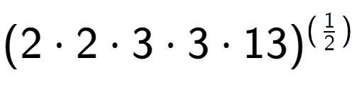 A LaTex expression showing (2 times 2 times 3 times 3 times 13) to the power of (1 over 2 )