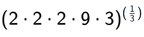 A LaTex expression showing (2 times 2 times 2 times 9 times 3) to the power of (1 over 3 )