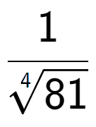 A LaTex expression showing 1 over 4-th root of 81