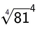 A LaTex expression showing 4-th root of 81 to the power of 4