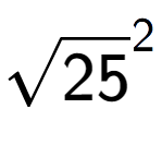 A LaTex expression showing square root of 25 to the power of 2