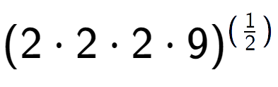 A LaTex expression showing (2 times 2 times 2 times 9) to the power of (1 over 2 )