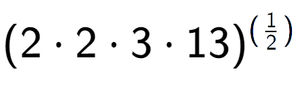 A LaTex expression showing (2 times 2 times 3 times 13) to the power of (1 over 2 )