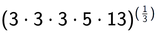 A LaTex expression showing (3 times 3 times 3 times 5 times 13) to the power of (1 over 3 )