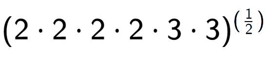 A LaTex expression showing (2 times 2 times 2 times 2 times 3 times 3) to the power of (1 over 2 )