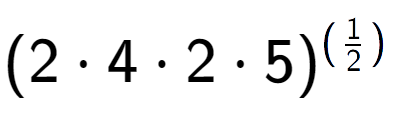 A LaTex expression showing (2 times 4 times 2 times 5) to the power of (1 over 2 )