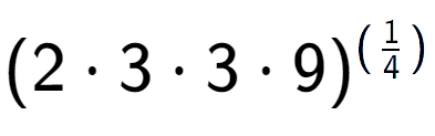 A LaTex expression showing (2 times 3 times 3 times 9) to the power of (1 over 4 )