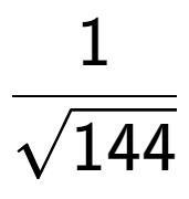 A LaTex expression showing 1 over square root of 144