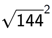 A LaTex expression showing square root of 144 to the power of 2