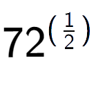 A LaTex expression showing 72 to the power of (1 over 2 )