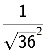 A LaTex expression showing 1 over square root of 36 to the power of 2