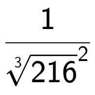 A LaTex expression showing 1 over 3-th root of 216 to the power of 2