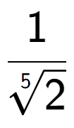 A LaTex expression showing 1 over 5-th root of 2