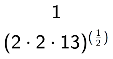 A LaTex expression showing 1 over (2 times 2 times 13) to the power of (\frac{1 {2 )}}