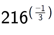 A LaTex expression showing 216 to the power of (-1 over 3 )