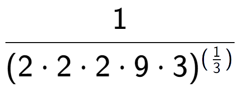 A LaTex expression showing 1 over (2 times 2 times 2 times 9 times 3) to the power of (\frac{1 {3 )}}