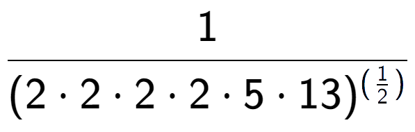 A LaTex expression showing 1 over (2 times 2 times 2 times 2 times 5 times 13) to the power of (\frac{1 {2 )}}