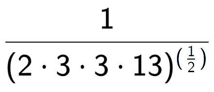 A LaTex expression showing 1 over (2 times 3 times 3 times 13) to the power of (\frac{1 {2 )}}