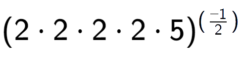 A LaTex expression showing (2 times 2 times 2 times 2 times 5) to the power of (-1 over 2 )