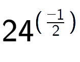 A LaTex expression showing 24 to the power of (-1 over 2 )