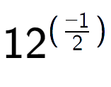 A LaTex expression showing 12 to the power of (-1 over 2 )