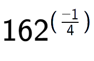 A LaTex expression showing 162 to the power of (-1 over 4 )