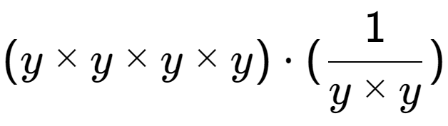 A LaTex expression showing (y multiplied by y multiplied by y multiplied by y) times (1 over y multiplied by y )