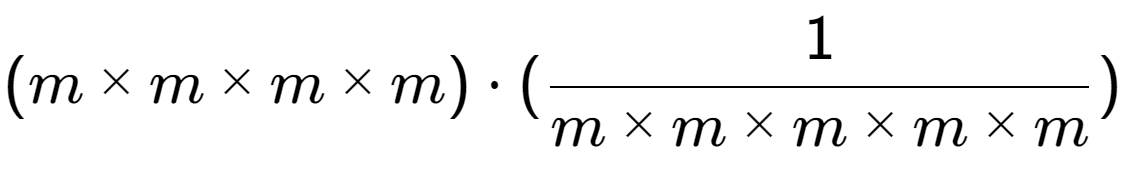 A LaTex expression showing (m multiplied by m multiplied by m multiplied by m) times (1 over m multiplied by m multiplied by m multiplied by m multiplied by m )