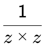 A LaTex expression showing 1 over z multiplied by z