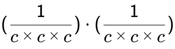 A LaTex expression showing (1 over c multiplied by c multiplied by c ) times (1 over c multiplied by c multiplied by c )