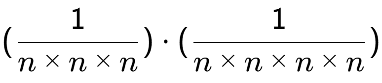 A LaTex expression showing (1 over n multiplied by n multiplied by n ) times (1 over n multiplied by n multiplied by n multiplied by n )