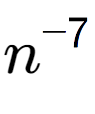 A LaTex expression showing n to the power of -7