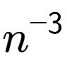 A LaTex expression showing n to the power of -3