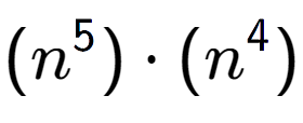 A LaTex expression showing (n to the power of 5 ) times (n to the power of 4 )