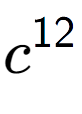 A LaTex expression showing c to the power of 12