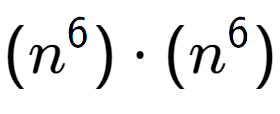 A LaTex expression showing (n to the power of 6 ) times (n to the power of 6 )