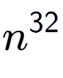 A LaTex expression showing n to the power of 32
