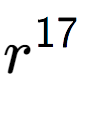 A LaTex expression showing r to the power of 17