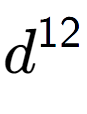 A LaTex expression showing d to the power of 12