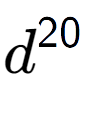 A LaTex expression showing d to the power of 20