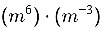 A LaTex expression showing (m to the power of 6 ) times (m to the power of -3 )