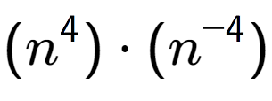 A LaTex expression showing (n to the power of 4 ) times (n to the power of -4 )