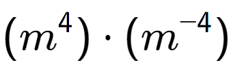 A LaTex expression showing (m to the power of 4 ) times (m to the power of -4 )