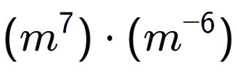 A LaTex expression showing (m to the power of 7 ) times (m to the power of -6 )