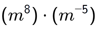 A LaTex expression showing (m to the power of 8 ) times (m to the power of -5 )