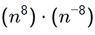 A LaTex expression showing (n to the power of 8 ) times (n to the power of -8 )